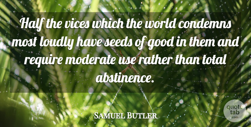 Samuel Butler Quote About Use, Half, World: Half The Vices Which The...