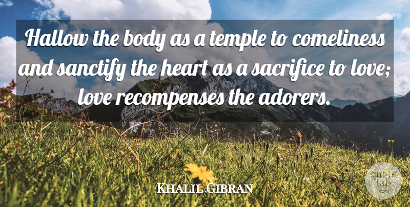 Khalil Gibran Quote About Heart, Sacrifice, Body: Hallow The Body As A...