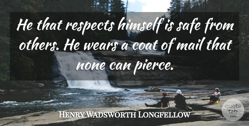 Henry Wadsworth Longfellow Quote About Respect, Self Esteem, Coats: He That Respects Himself Is...