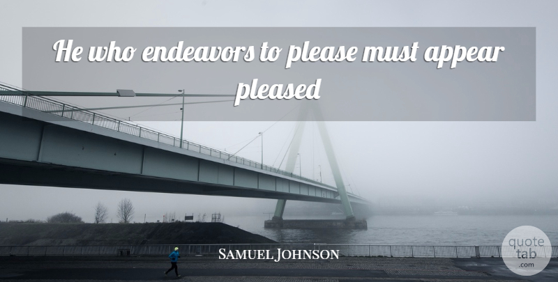 Samuel Johnson Quote About Endeavor, Please: He Who Endeavors To Please...