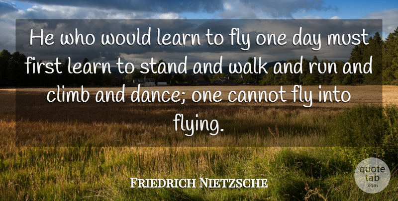 Friedrich Nietzsche Quote About Inspirational, Moving On, Dance: He Who Would Learn To...