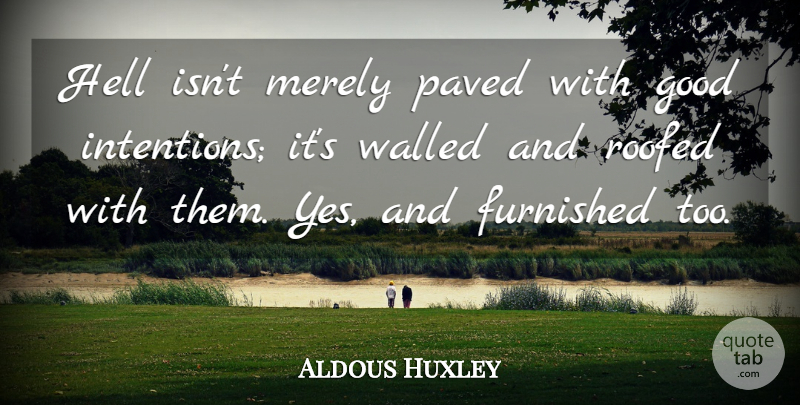 Aldous Huxley Quote About Good Intentions, Hell, Intention: Hell Isnt Merely Paved With...