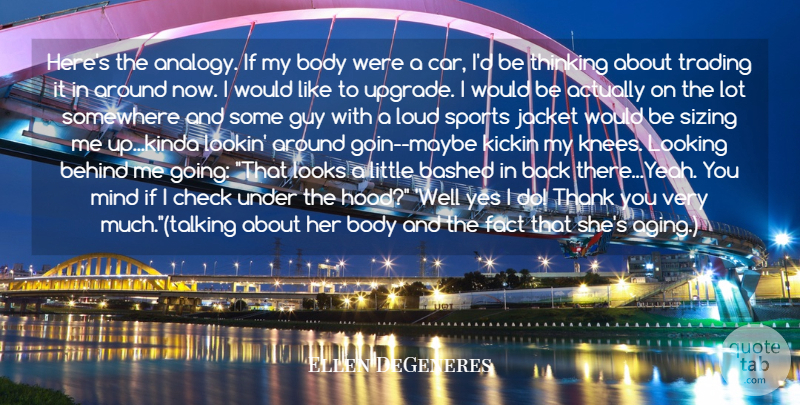 Ellen DeGeneres Quote About Sports, Thinking, Car: Heres The Analogy If My...