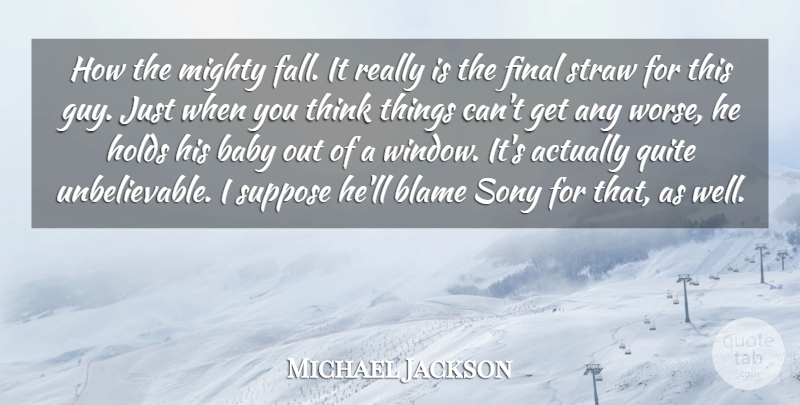 Michael Jackson Quote About Baby, Blame, Final, Holds, Mighty: How The Mighty Fall It...