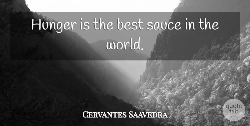 Miguel de Cervantes Quote About Food, Cooking, World: Hunger Is The Best Sauce...