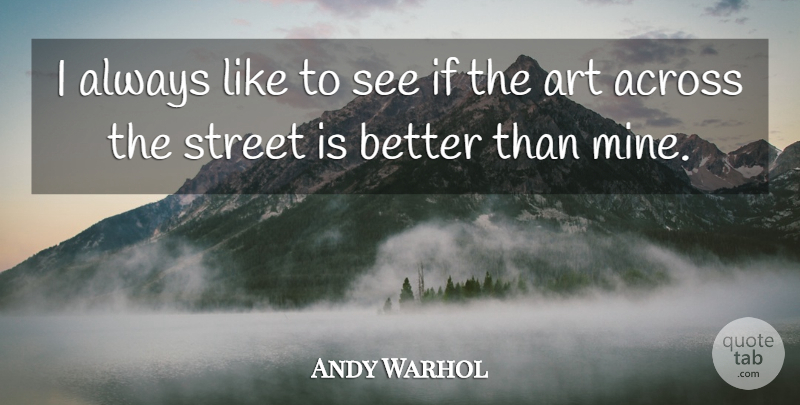 Andy Warhol Quote About Art, Streets, Ifs: I Always Like To See...