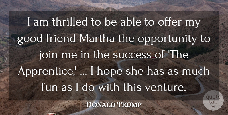 Donald Trump Quote About Friend, Fun, Good, Hope, Join: I Am Thrilled To Be...