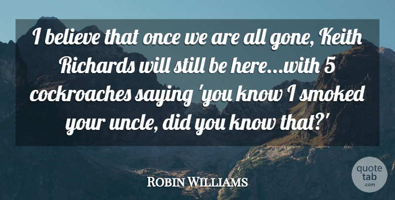 Robin Williams Quote About Believe, Richards, Saying, Smoked: I Believe That Once We...