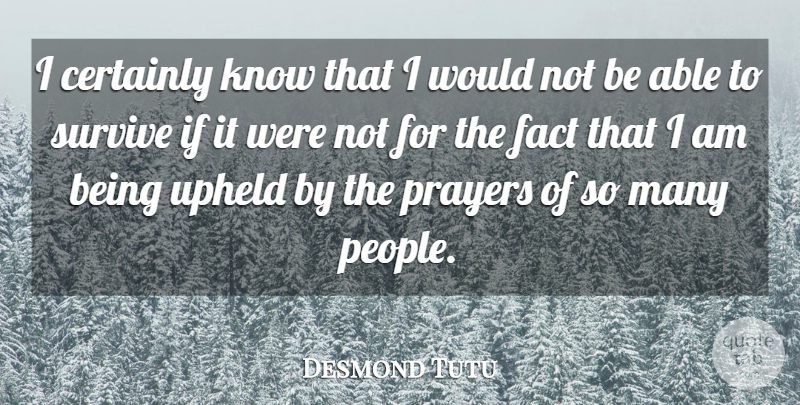 Desmond Tutu Quote About Prayer, People, Able: I Certainly Know That I...