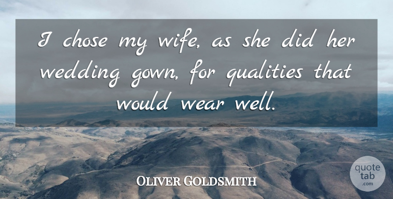 Oliver Goldsmith Quote About Anniversary, Wedding, Wife: I Chose My Wife As...