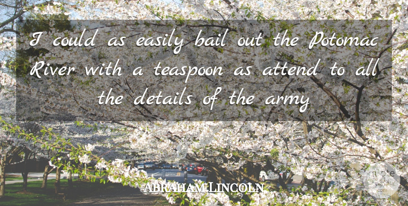 Abraham Lincoln Quote About Army, Rivers, Bail: I Could As Easily Bail...