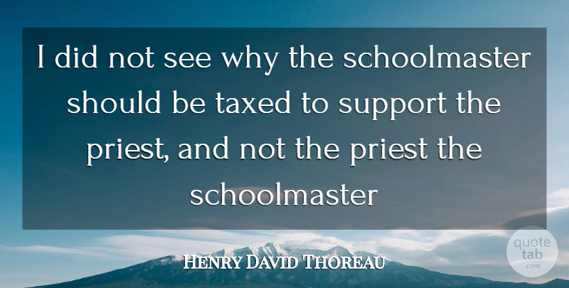 Henry David Thoreau Quote About Priest, Support, Taxed: I Did Not See Why...