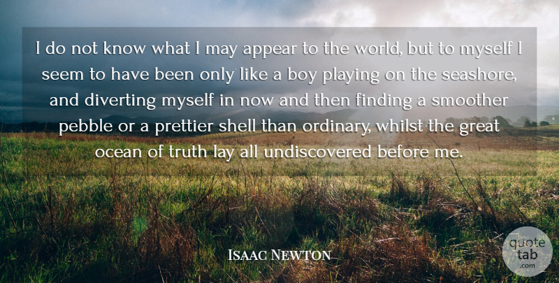 Isaac Newton Quote About Inspirational, Success, Trust: I Do Not Know What...