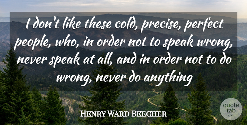 Henry Ward Beecher Quote About War, Order, Perfect: I Dont Like These Cold...