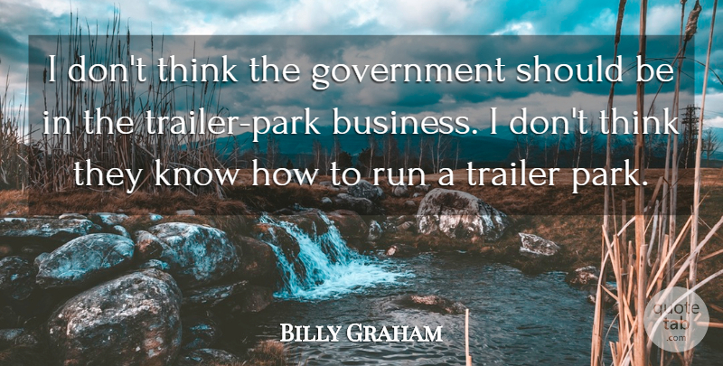 Billy Graham Quote About Running, Thinking, Government: I Dont Think The Government...