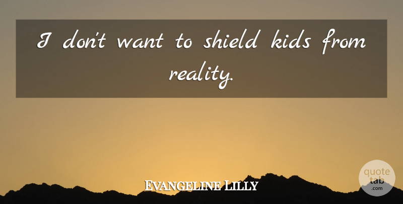 Evangeline Lilly Quote About Kids: I Dont Want To Shield...