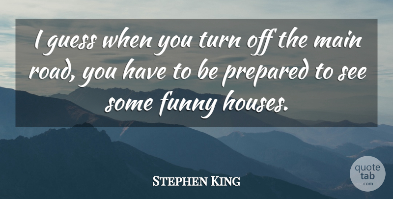 Stephen King Quote About Funny, House, Sanity: I Guess When You Turn...