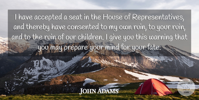John Adams Quote About Children, Fate, Giving: I Have Accepted A Seat...