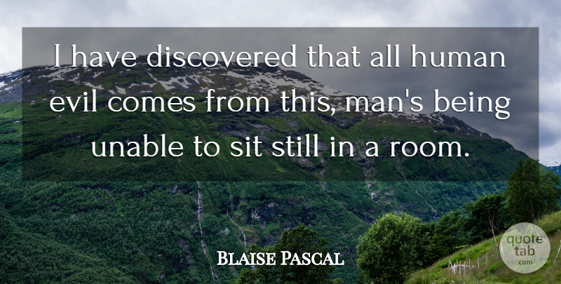 Blaise Pascal Quote About Discovered, Human, Unable: I Have Discovered That All...