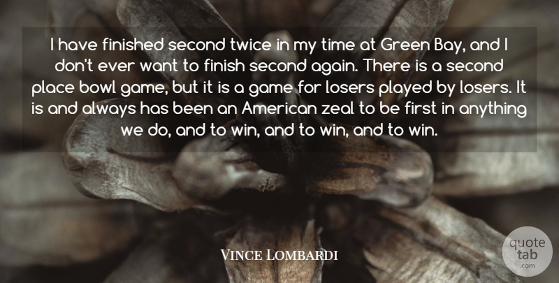 Vince Lombardi Quote About Bowl, Finished, Game, Green, Losers: I Have Finished Second Twice...