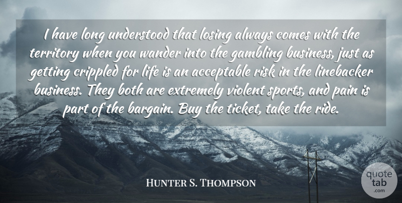 Hunter S. Thompson Quote About Sports, Pain, Gambling: I Have Long Understood That...