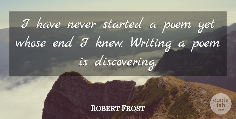Robert Frost Quote About Powerful, Writing, Poetry: I Have Never Started A...