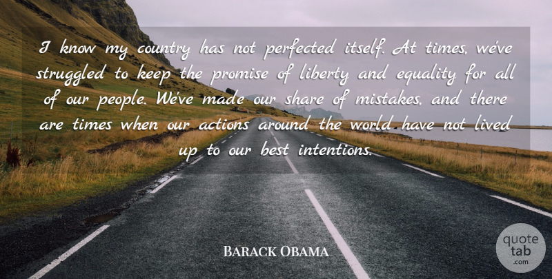 Barack Obama Quote About Actions, Best, Country, Equality, Liberty: I Know My Country Has...