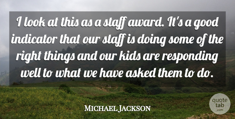 Michael Jackson Quote About Asked, Good, Indicator, Kids, Responding: I Look At This As...