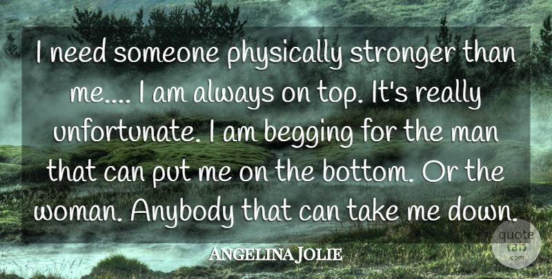 Angelina Jolie Quote About Men, Stronger, Needs: I Need Someone Physically Stronger...