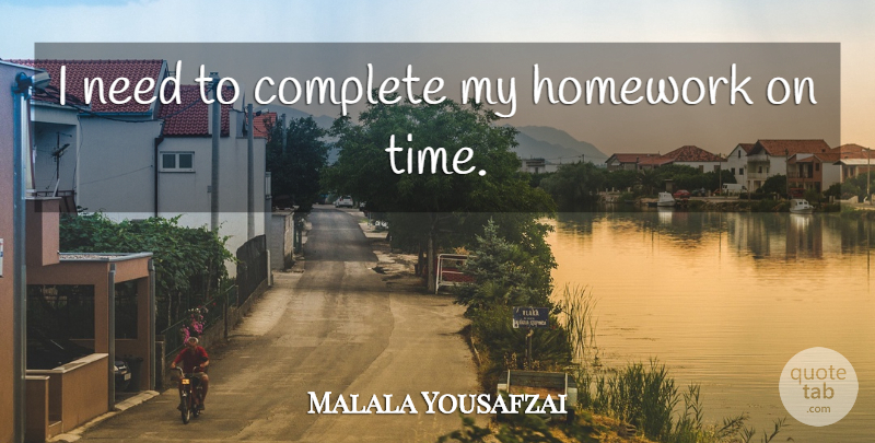 Malala Yousafzai Quote About Complete, Education, Time: I Need To Complete My...