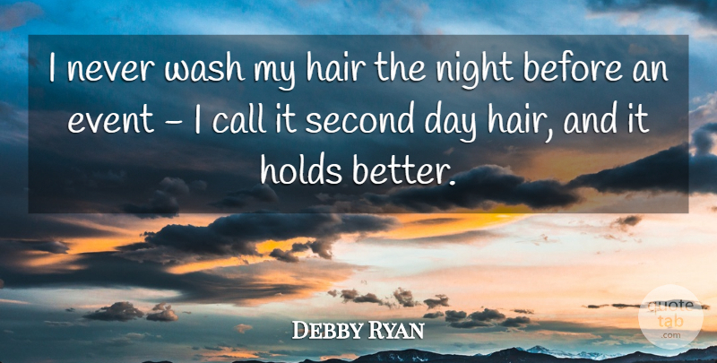 Debby Ryan Quote About Night, Hair, Events: I Never Wash My Hair...