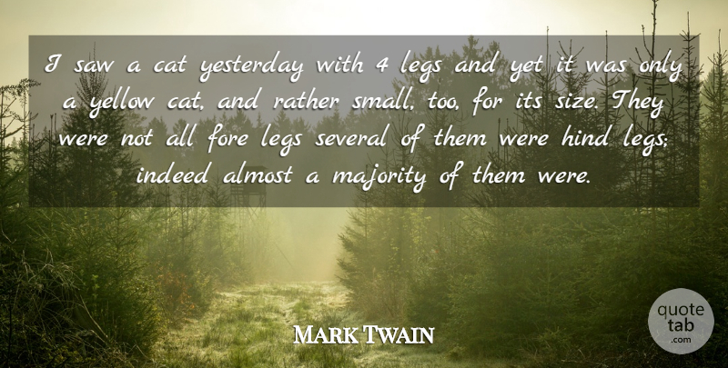 Mark Twain Quote About Almost, Cat, Indeed, Legs, Majority: I Saw A Cat Yesterday...