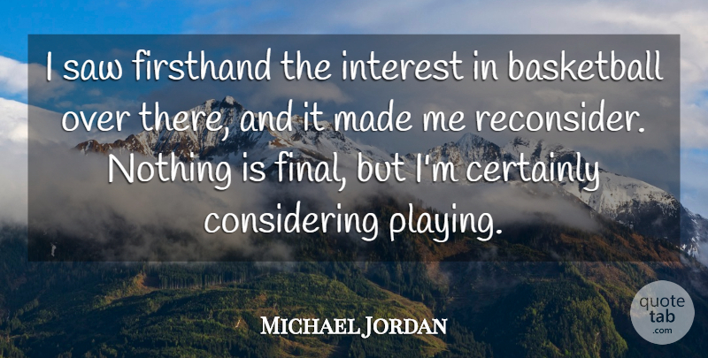 Michael Jordan Quote About Basketball, Certainly, Interest, Saw: I Saw Firsthand The Interest...