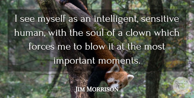 Jim Morrison Quote About Hilarious, Intelligent, Blow: I See Myself As An...