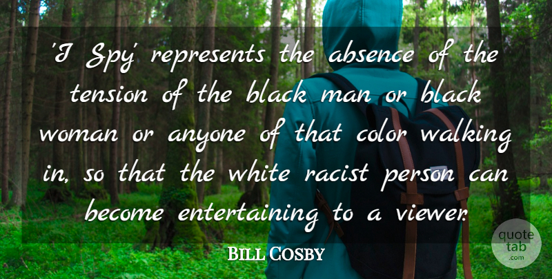 Bill Cosby Quote About Absence, Anyone, Represents, Tension, Walking: I Spy Represents The Absence...
