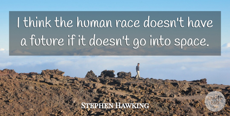 Stephen Hawking Quote About Future, Human: I Think The Human Race...