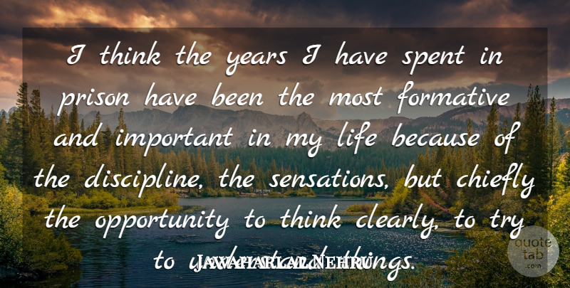 Jawaharlal Nehru Quote About Opportunity, Thinking, Years: I Think The Years I...