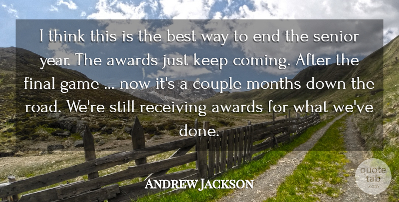 Andrew Jackson Quote About Awards, Best, Couple, Final, Game: I Think This Is The...