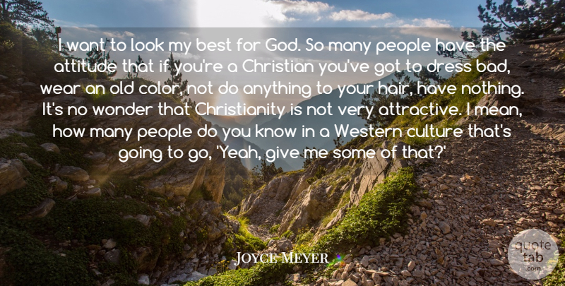 Joyce Meyer Quote About Christian, Attitude, Mean: I Want To Look My...