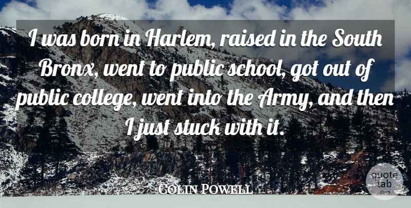 Colin Powell Quote About School, Army, College: I Was Born In Harlem...