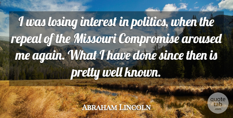 Abraham Lincoln Quote About Sunset, Done, Losing: I Was Losing Interest In...