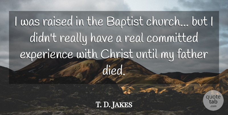 T. D. Jakes Quote About Real, Father, Church: I Was Raised In The...