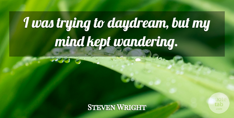 Steven Wright Quote About Love, Dream, Funny Inspirational: I Was Trying To Daydream...