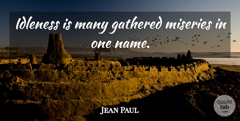 Jean Paul Quote About Gathered, Idleness, Miseries: Idleness Is Many Gathered Miseries...