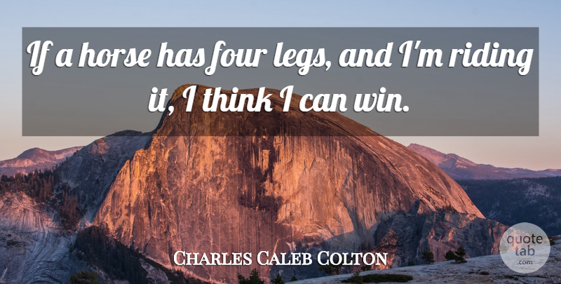 Charles Caleb Colton Quote About Horse, Thinking, Winning: If A Horse Has Four...
