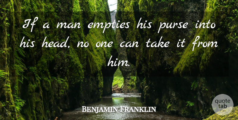 Benjamin Franklin Quote About Education, Learning, Knowledge: If A Man Empties His...