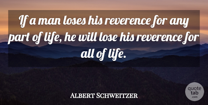 Albert Schweitzer Quote About Life, Men, Honor: If A Man Loses His...
