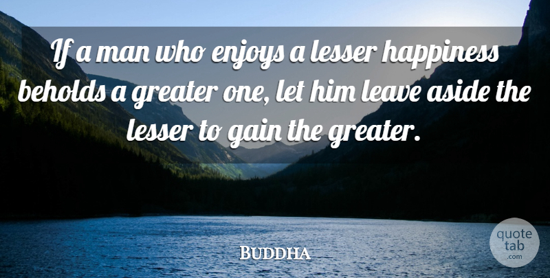 Buddha Quote About Aside, Enjoyment, Enjoys, Gain, Greater: If A Man Who Enjoys...