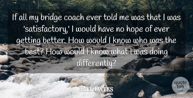 Bill Gates Quote About Best, Coach, Hope: If All My Bridge Coach...