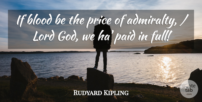 Rudyard Kipling Quote About Blood, Lord, Paid, Price: If Blood Be The Price...